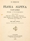 Flora alpina tascabile per i turisti nelle montagne dell'Alta Italia, della Svizzera, della Savoja, del Delfinato, dei Pirenei, del Giura, dei Vosgi, etc.